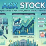 ASX Stock: Complete Guide to ASX Stocks, Market Trends, and Investing